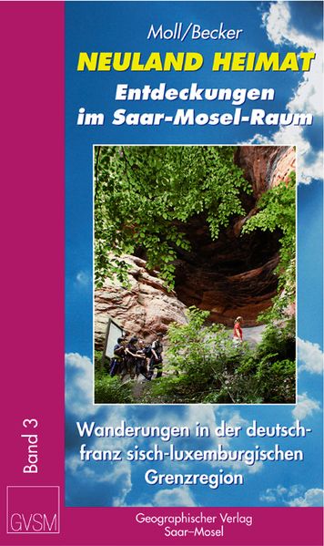 Neuland Heimat - Entdeckungen im Saar-Mosel-Raum - Bd. 3 -