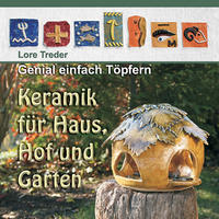 Genial einfach Töpfern: Keramik für Haus, Hof und Garten
