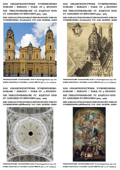 Das Gesamtkunstwerk Nymphenburg. Schloss / Burgen / Park in 7 Bänden / Die Theatinerkirche St. Kajetan und St. Adelheid in München (1663-1768). Der sakrale Zwillingsbau zum profanen Schloss Nymphenburg