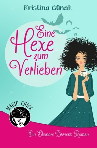 Eine Hexe zum Verlieben: Der erste Elionore Brevent Roman (Ein Elionore Brevent Roman)