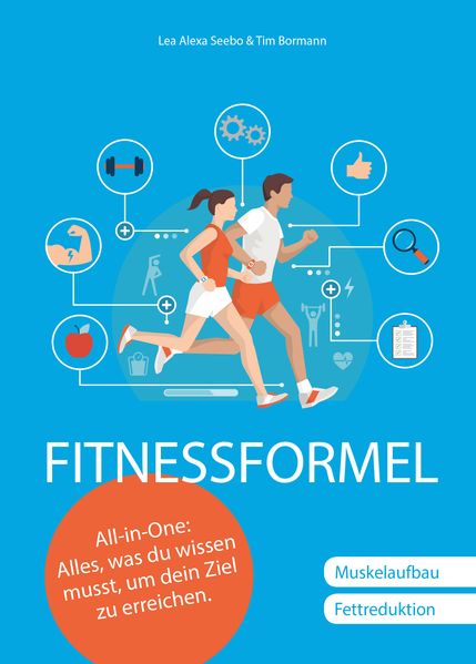 Fitnessformel - Das All-in-One Buch: Muskelaufbau, Fettreduktion.