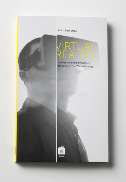 VIRTUAL REALITY – Impulse zu einem Phänomen der erweiterten Wahrnehmung