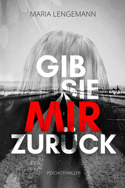 Gib sie mir zurück: Psychothriller