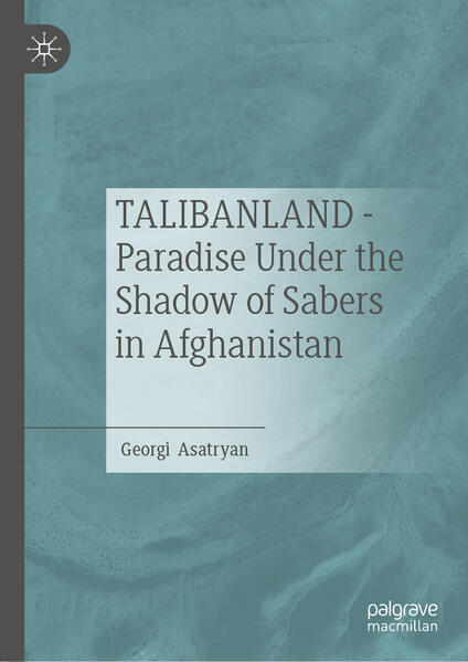 TALIBANLAND - Paradise Under the Shadow of Sabers in Afghanistan