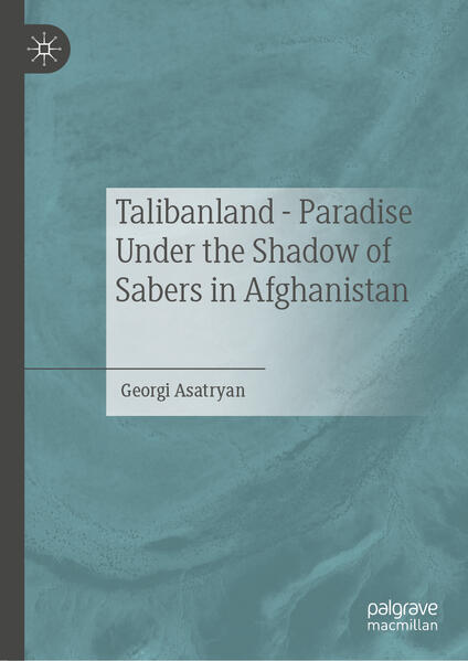 Talibanland - Paradise Under the Shadow of Sabers in Afghanistan