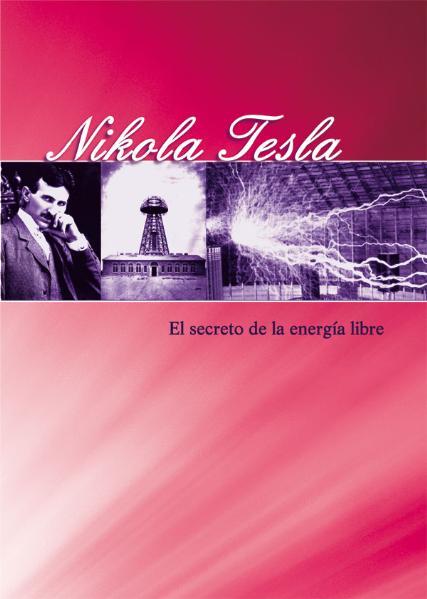 Nikola Tesla - El secreto de la energía libre