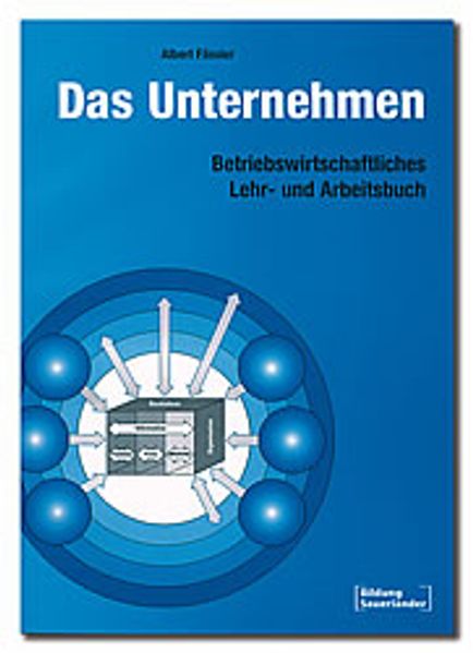 Das Unternehmen. Betriebswirtschaftliches Lehr- und Arbeitsbuch
