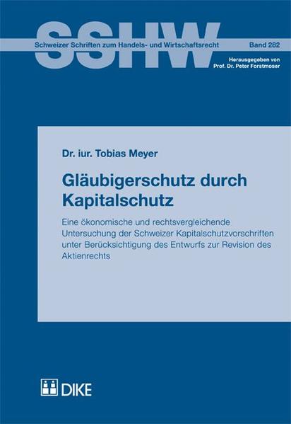 Gläubigerschutz durch Kapitalschutz. Eine ökonomische und rechtsvergleichende Untersuchung der Schweizer Kapitalschutzvorschriften unter Berücksichtigung des Entwurfs zur Revision des Aktienrechts