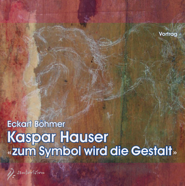 Kaspar Hauser "zum Symbol wird die Gestalt"