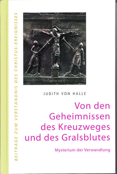 Von den Geheimnissen des Kreuzweges und des Gralsblutes. Mysterium der Verwandlung.