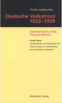 Ursula Langkau-Alex: Deutsche Volksfront 1932–1939 / Vorgeschichte und Gründung des Ausschusses zur Vorbereitung einer deutschen Volksfront