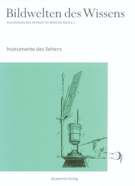 Bildwelten des Wissens / Instrumente des Sehens