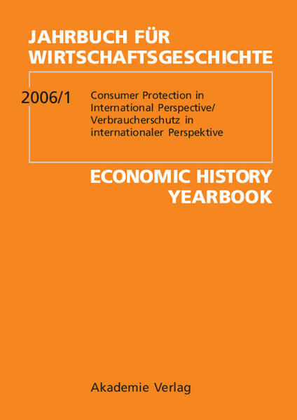 Jahrbuch für Wirtschaftsgeschichte / Economic History Yearbook / 2006/1: Verbraucherschutz in internationaler Perspektive/Consumer protection in International Perspective