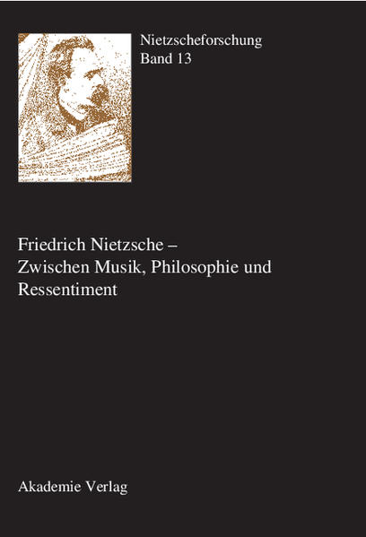 Nietzscheforschung. Eine Jahresschrift / Friedrich Nietzsche - Zwischen Musik, Philosophie und Ressentiment