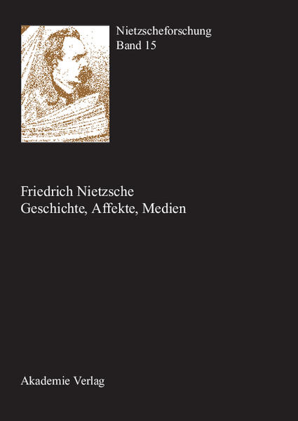 Nietzscheforschung / Friedrich Nietzsche - Geschichte, Affekte, Medien
