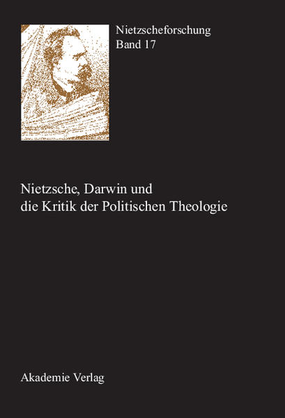 Nietzscheforschung / Nietzsche, Darwin und die Kritik der Politischen Theologie