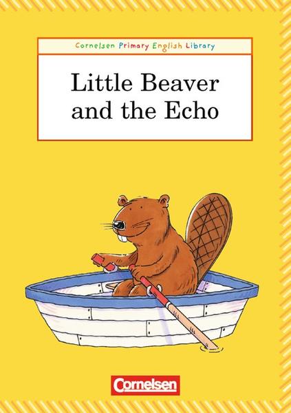 Cornelsen Primary English Library. Grundschulenglisch-Lektüren / 3. Schuljahr - Little Beaver and the Echo
