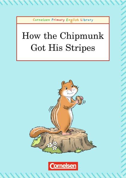 Cornelsen Primary English Library. Grundschulenglisch-Lektüren / 4. Schuljahr - How The Chipmunk Got His Stripes