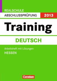Abschlussprüfung Deutsch: Training - Realschule Hessen 2013 / 10. Schuljahr - Arbeitsheft mit separatem Lösungsheft (40 S.)
