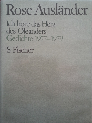 Rose Ausländer. Gesammelte Werke / Ich höre das Herz des Oleanders