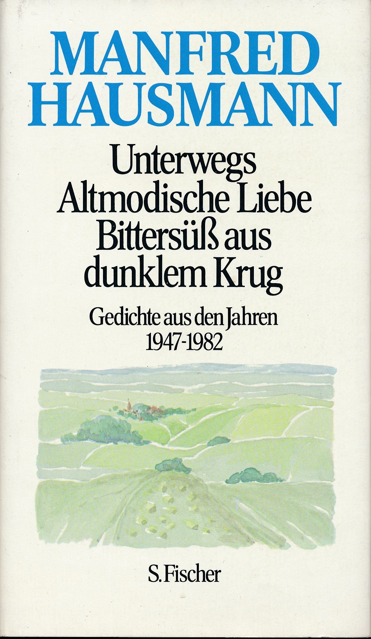 Manfred Hausmann. Gesammelte Werke / Unterwegs. Altmodische Liebe. Bittersüss aus dunklem Krug