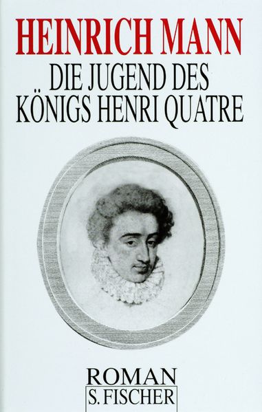 Heinrich Mann. Gesammelte Werke in Einzelbänden / Die Jugend des Königs Henri Quatre