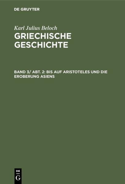 Karl Julius Beloch: Griechische Geschichte / Bis auf Aristoteles und die Eroberung Asiens