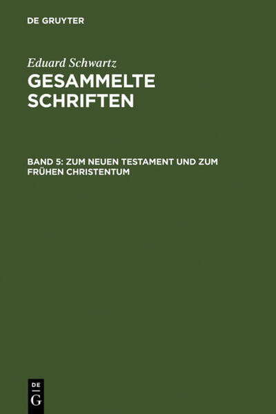 Eduard Schwartz: Gesammelte Schriften / Zum Neuen Testament und zum Frühen Christentum