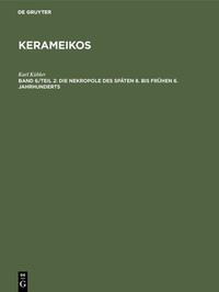 Kerameikos / Die Nekropole des späten 8. bis frühen 6. Jahrhunderts