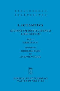 Lucius Caelius Firmianus Lactantius: Divinarum institutionum libri septem / Libri III et IV