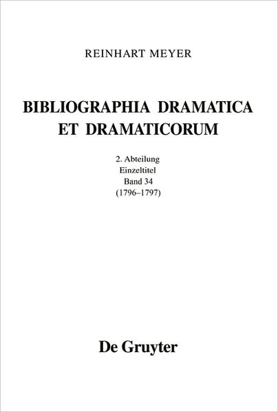 Reinhart Meyer: Bibliographia Dramatica et Dramaticorum. Einzelbände 1700-1800 / 1796 - 1797