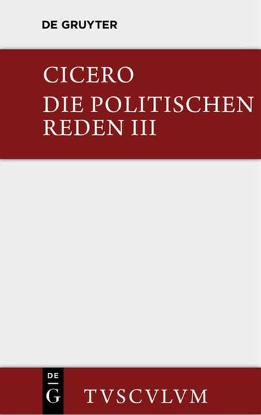Marcus Tullius Cicero: Die politischen Reden / Marcus Tullius Cicero: Die politischen Reden. Band 3
