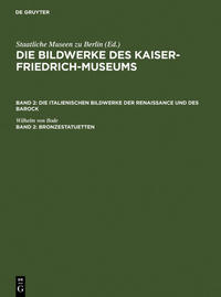 Die Bildwerke des Kaiser-Friedrich-Museums. Die italienischen Bildwerke... / Bronzestatuetten