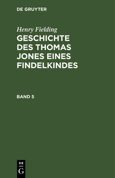 Henry Fielding: Geschichte des Thomas Jones eines Findelkindes / Henry Fielding: Geschichte des Thomas Jones eines Findelkindes. Band 5