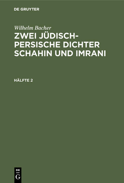 Wilhelm Bacher: Zwei jüdisch-persische Dichter Schahin und Imrani / Wilhelm Bacher: Zwei jüdisch-persische Dichter Schahin und Imrani. Hälfte 2