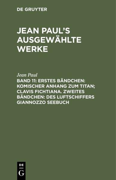 Erstes Bändchen: Komischer Anhang zum Titan; Clavis Fichtiana. Zweites Bändchen: Des Luftschiffers Giannozzo Seebuch