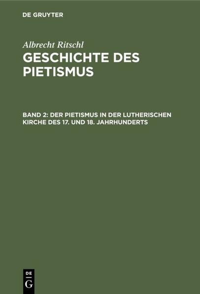 Albrecht Ritschl: Geschichte des Pietismus / Der Pietismus in der lutherischen Kirche des 17. und 18. Jahrhunderts