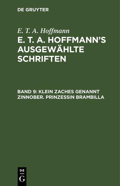 E. T. A. Hoffmann: E. T. A. Hoffmann’s ausgewählte Schriften / Klein Zaches genannt Zinnober. Prinzessin Brambilla