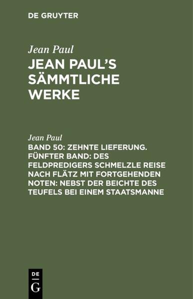 Zehnte Lieferung. Fünfter Band: Des Feldpredigers Schmelzle Reise nach Flätz mit fortgehenden Noten; nebst der Beichte des Teufels bei einem Staatsmanne