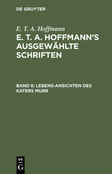 E. T. A. Hoffmann: E. T. A. Hoffmann’s ausgewählte Schriften / Lebens-Ansichten des Katers Murr