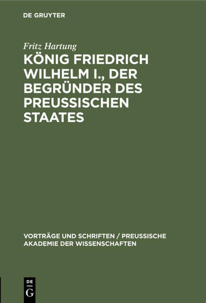 König Friedrich Wilhelm I., der Begründer des preussischen Staates