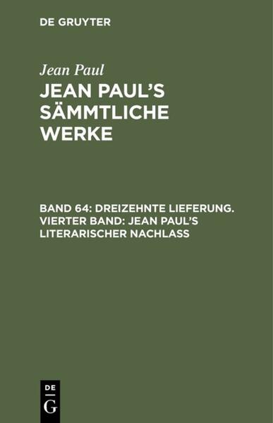 Dreizehnte Lieferung. Vierter Band: Jean Paul’s literarischer Nachlaß