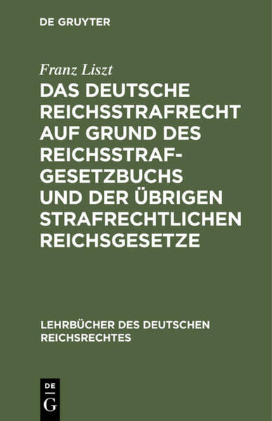 Das deutsche Reichsstrafrecht auf Grund des Reichsstrafgesetzbuchs und der übrigen strafrechtlichen Reichsgesetze