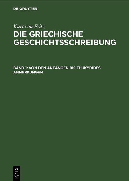 Kurt von Fritz: Die Griechische Geschichtsschreibung / Von den Anfängen bis Thukydides. Anmerkungen