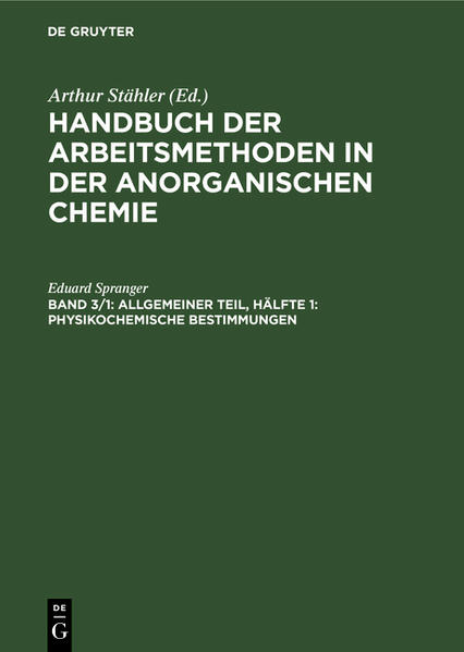 Handbuch der Arbeitsmethoden in der anorganischen Chemie / Allgemeiner Teil, Hälfte 1: Physikochemische Bestimmungen