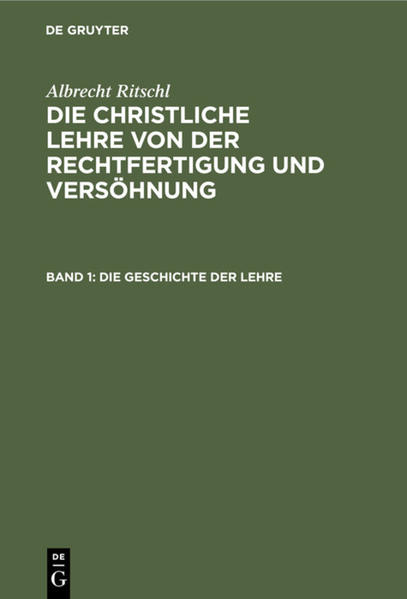 Albrecht Ritschl: Die christliche Lehre von der Rechtfertigung und Versöhnung / Die Geschichte der Lehre