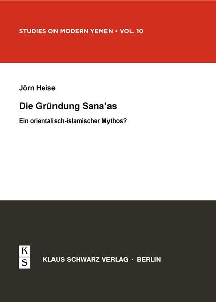 Die Gründung Sana'as - Ein orientalisch-islamischer Mythos?