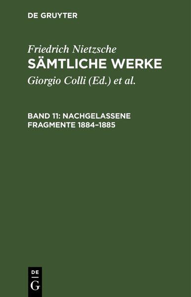 Friedrich Nietzsche: Sämtliche Werke / Nachgelassene Fragmente 1884–1885