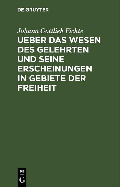 Ueber das Wesen des Gelehrten und seine Erscheinungen in Gebiete der Freiheit