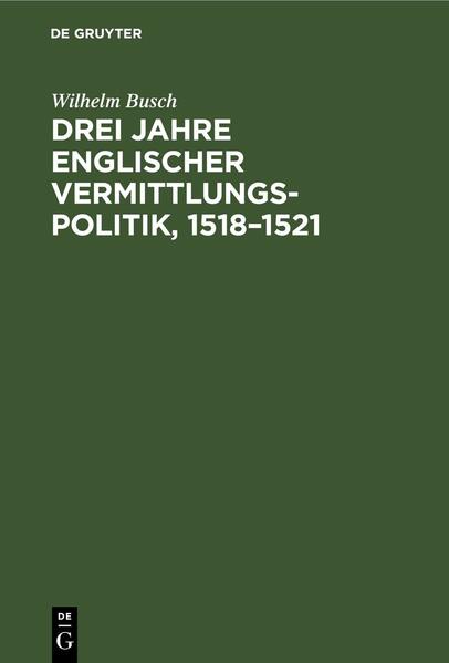 Drei Jahre englischer Vermittlungspolitik, 1518–1521